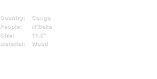  Item:	Mask 001 Country:	Congo People:	N’Baka Size:	11.5” / 29.